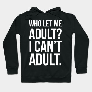 Who Let Me Adult? Hoodie